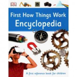 First How Things Work Encyclopedia. A First Reference book for children